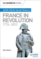 My Revision Notes: AQA AS/A-level History: France in Revolution, 1774-1815,Paperback,By:Dave Martin