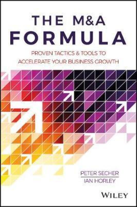 

The M&A Formula: Proven tactics and tools to accelerate your b.paperback,By :Peter Secher