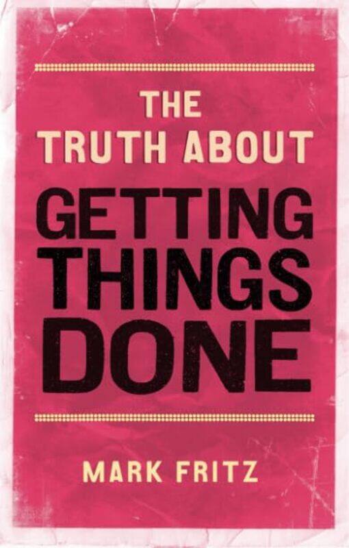 

Truth About Getting Things Done The by Mark Fritz-Paperback