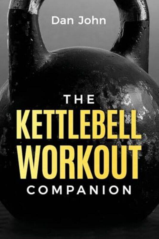 

The Kettlebell Workout Companion by John, Dan - Paperback