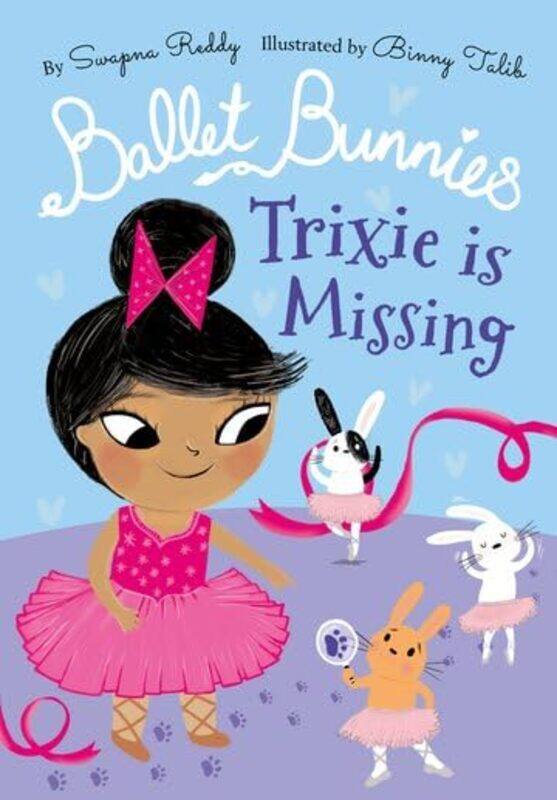 

Ballet Bunnies Trixie Is Missing by Reddy, Swapna - Talib, Binny -Paperback