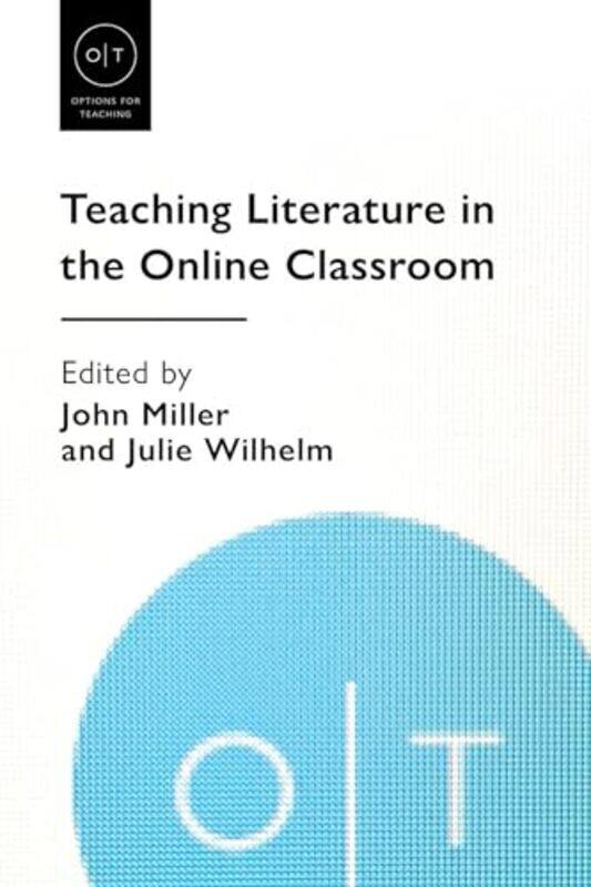 

Teaching Literature in the Online Classroom by John MillerJulie Wilhelm-Paperback