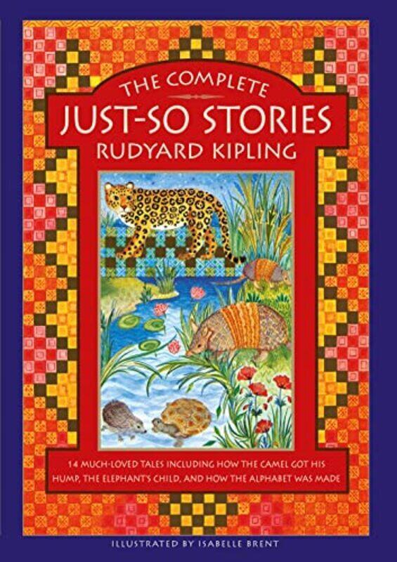 

The Complete Just-So Stories 12 Much-Loved Tales Including How The Camel Got His Hump The Elephant By Kipling Rudyard - Philip Neil - Brent Isabelle -