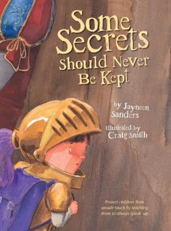 Some Secrets Should Never Be Kept: Protect children from unsafe touch by teaching them to always spe,Hardcover,BySanders, Jayneen - Smith, Craig (University of Glasgow)