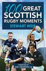 100 Great Scottish Rugby Moments by Stewart Weir-Paperback