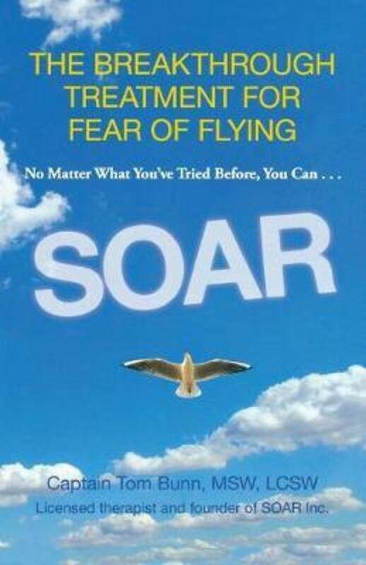 

Soar: The Breakthrough Treatment For Fear Of Flying,Paperback,ByBunn, Tom