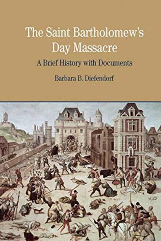 

The St Bartholomews Day Massacre by Barbara B Diefendorf-Paperback