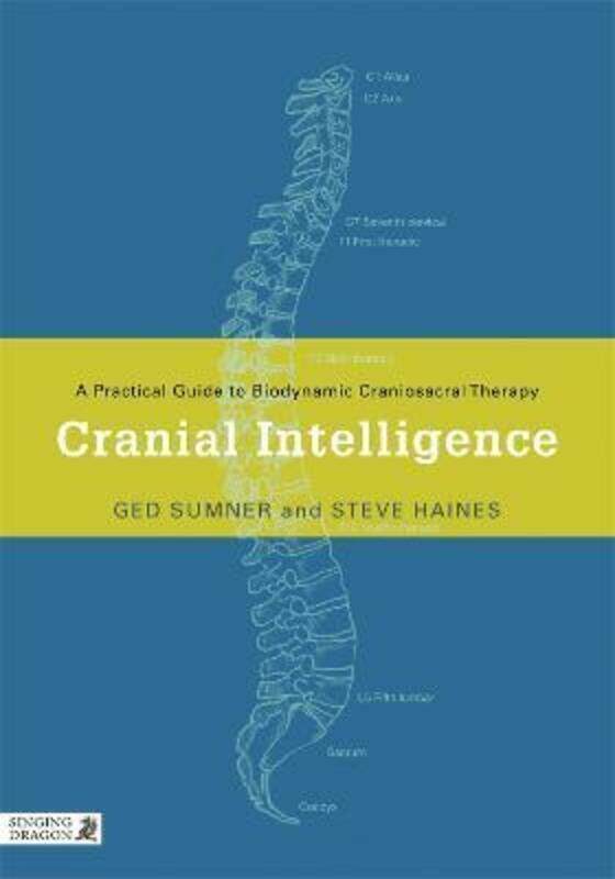 

Cranial Intelligence: A Practical Guide to Biodynamic Craniosacral Therapy.paperback,By :Sumner, Ged - Haines, Steve