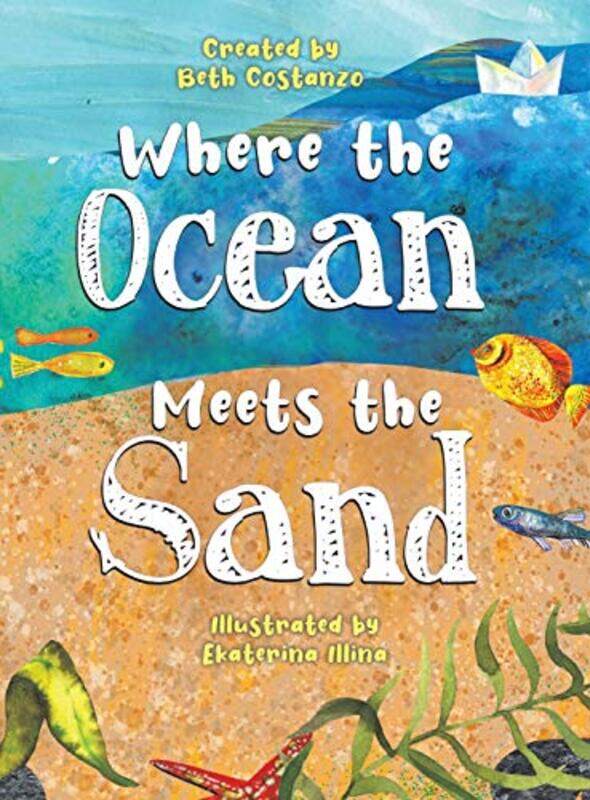 

Where the Ocean Meets the Sand by Beth CostanzoEkaterina Illina-Hardcover