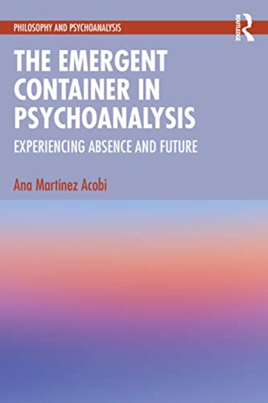 

The Emergent Container in Psychoanalysis by Ana Martinez Acobi-Paperback