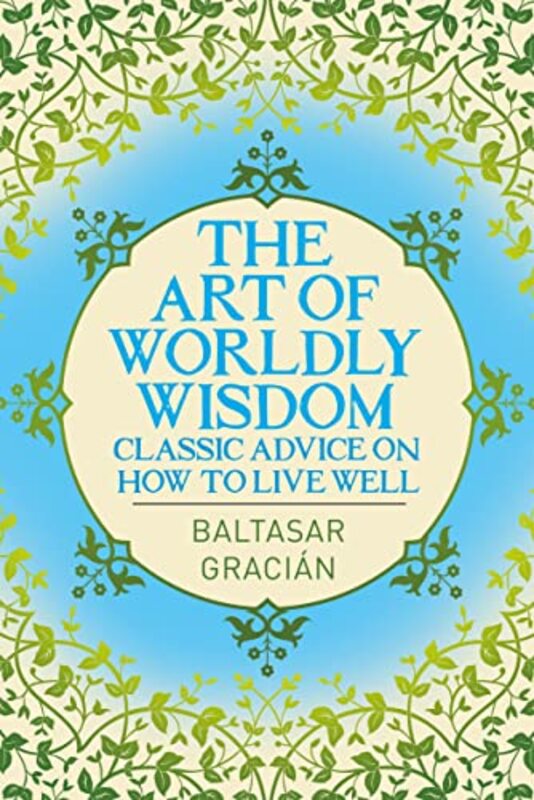 Art Of Worldly Wisdom By Baltasar Gracian Paperback