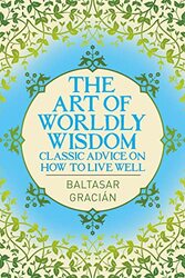 Art Of Worldly Wisdom By Baltasar Gracian Paperback