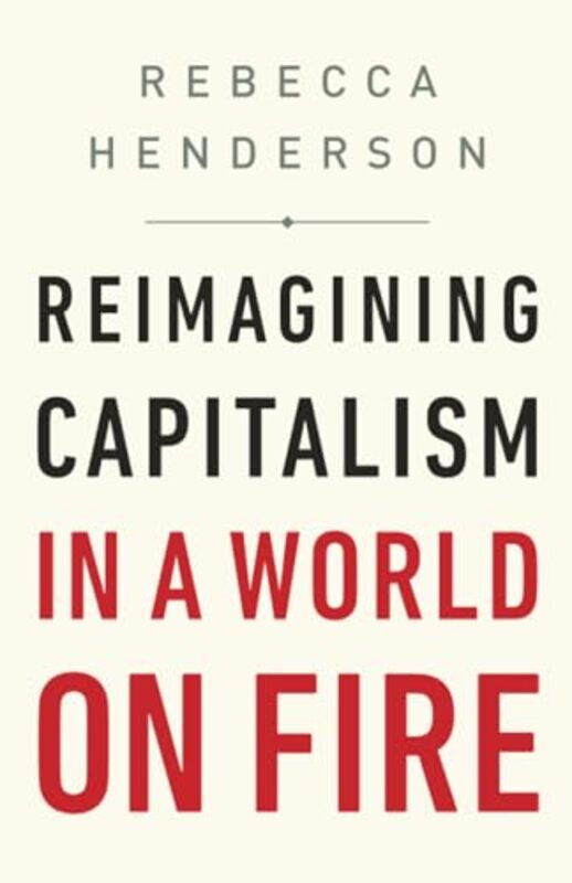 

Reimagining Capitalism in a World on Fire by Rebecca Henderson-Paperback