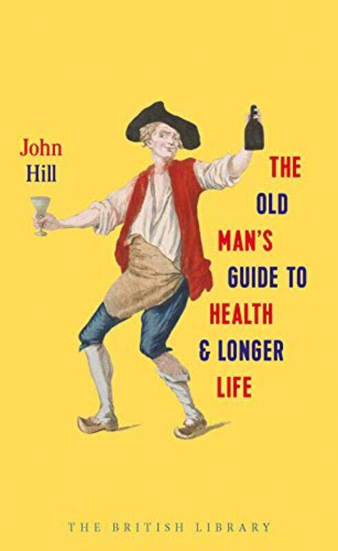 

The Old Mans Guide to Health and Longer Life by John Hill-Hardcover