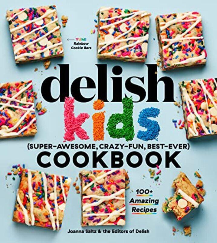 

The Delish Kids (Super-Awesome, Crazy-Fun, Best-Ever) Cookbook: 100+ Amazing Recipes , Hardcover by Saltz, Joanna - Delish