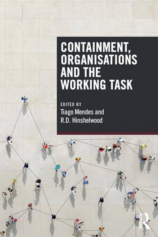 

Containment Organisations and the Working Task by Tiago MendesR D Centre for Psychoanalytic Studies, UK Hinshelwood-Paperback