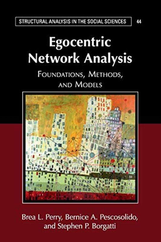 

Egocentric Network Analysis by Brea L Indiana University PerryBernice A Indiana University PescosolidoStephen P University of Kentucky Borgatti-Paperb