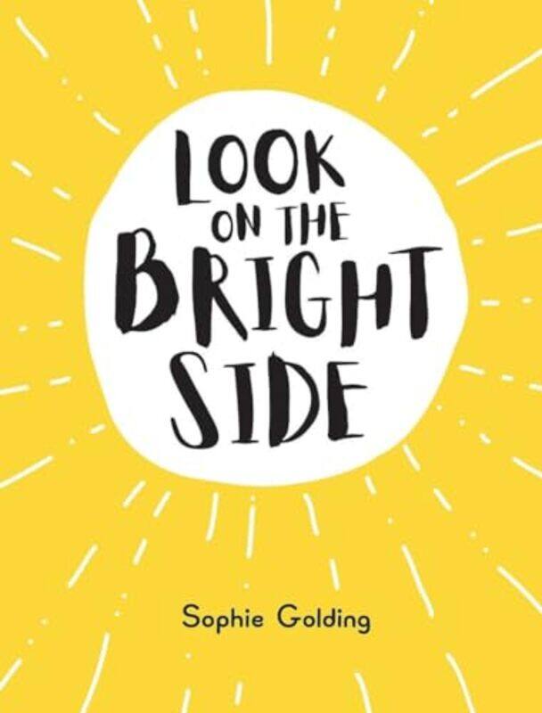 

Look On The Bright Side Ideas And Inspiration To Make You Feel Great by Golding, Sophie - Hardcover