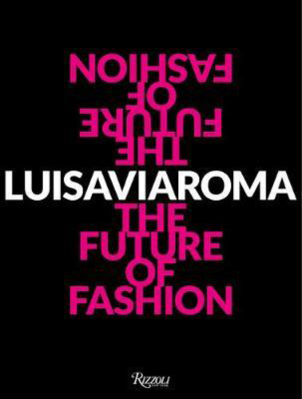LuisaViaRoma: The Future of Fashion, Hardcover Book, By: Cesare Maria Cunaccia