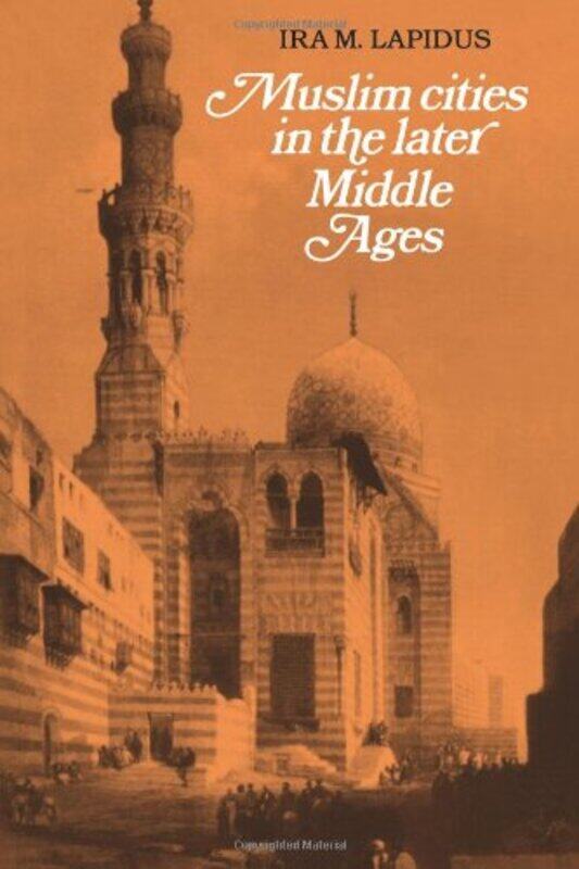 

Muslim Cities in the Later Middle Ages by Ira M Lapidus-Paperback