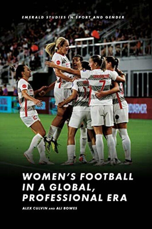 

Women’S Football In A Global Professional Era by Alex (Leeds Beckett University, UK) CulvinAli (Nottingham Trent University, UK) Bowes-Hardcover