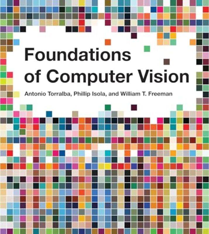 

Foundations of Computer Vision by Antonio TorralbaPhillip Isola -Hardcover