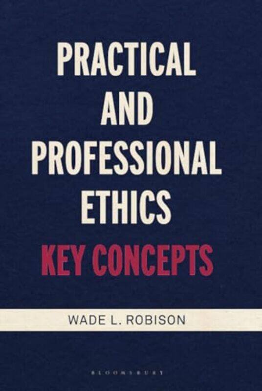 

Practical and Professional Ethics by Wade L Rochester Institute of Technology, USA Robison-Hardcover