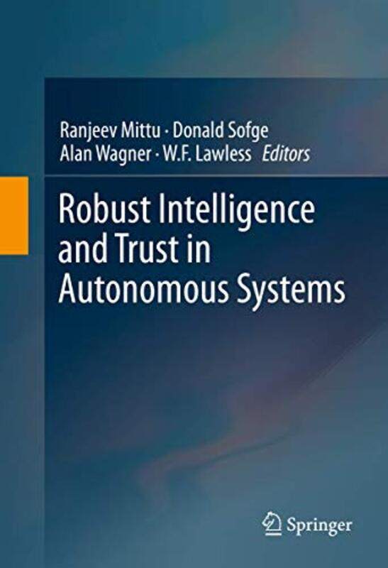 

Robust Intelligence And Trust In Autonomous Systems by Ranjeev MittuDonald SofgeAlan WagnerWF Lawless-Hardcover