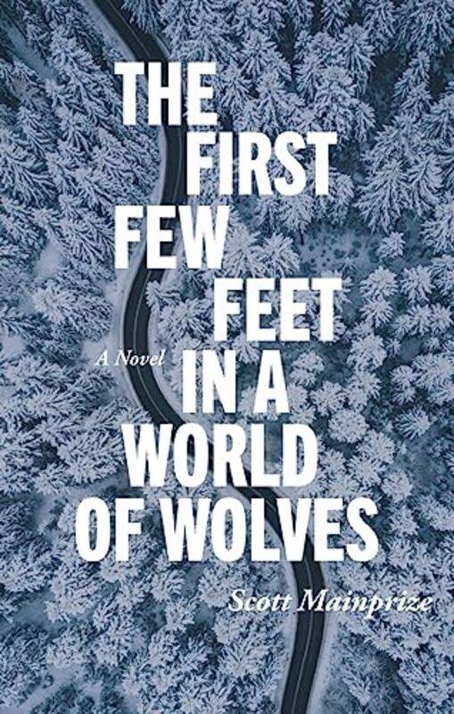 

First Few Feet in a World of Wolves by Scott Mainprize-Paperback