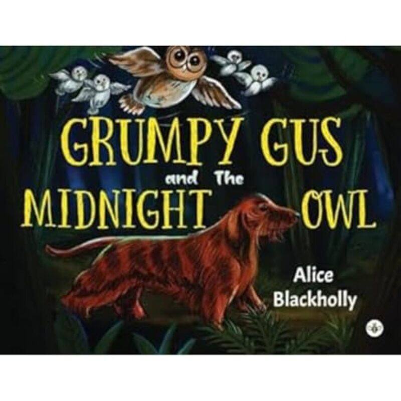 

Grumpy Gus and The Midnight Owl by Alice Blackholly-Paperback