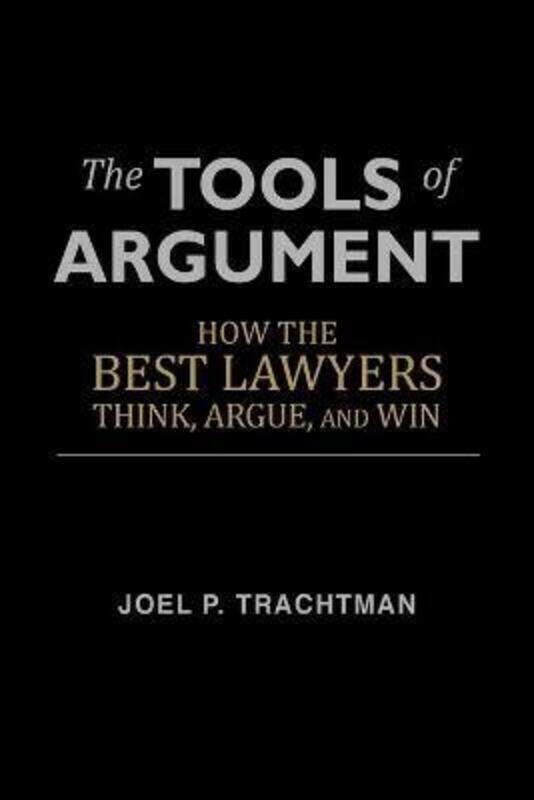 

The Tools of Argument: How the Best Lawyers Think, Argue, and Win.paperback,By :Trachtman, Professor of International Law Joel P (Tufts University)