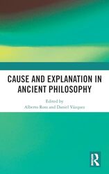 Cause and Explanation in Ancient Philosophy by Alberto Universidad Panamericana, Mexico RossDaniel Mary Immaculate College, Ireland Vazquez-Hardcover