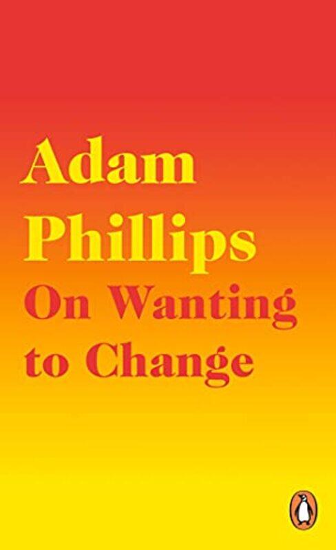 

On Wanting To Change By Phillips, Adam - Paperback
