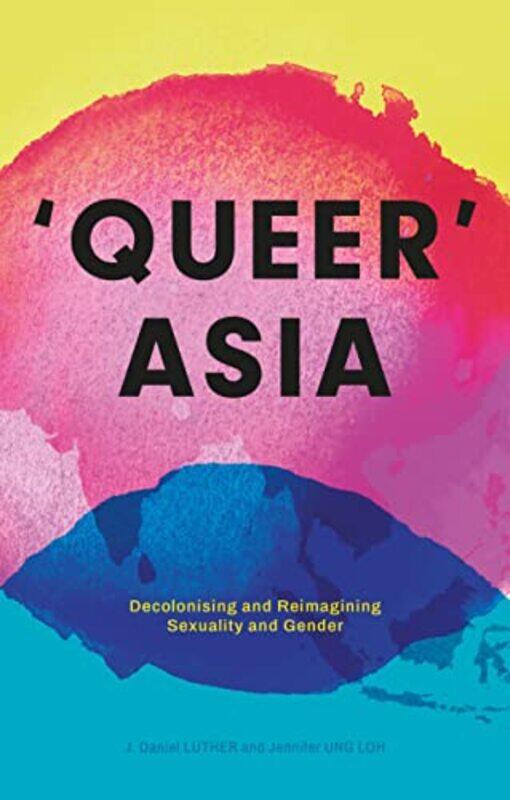 

Queer Asia by J Daniel LutherJennifer Ung Loh-Hardcover