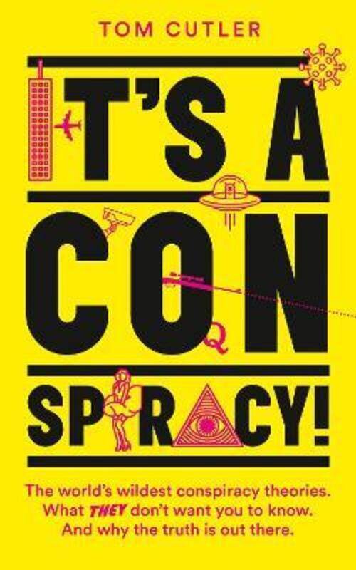 

It's a Conspiracy!: The World's Wildest Conspiracy Theories. What They Don't Want You to Know, Paperback Book, By: Tom Cutler