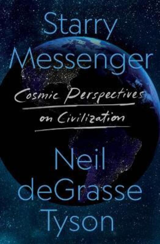 Starry Messenger: Cosmic Perspectives on Civilization,Hardcover, By:Tyson, Neil Degrasse