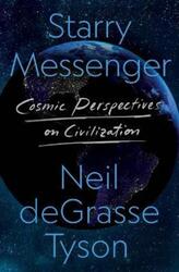 Starry Messenger: Cosmic Perspectives on Civilization,Hardcover, By:Tyson, Neil Degrasse