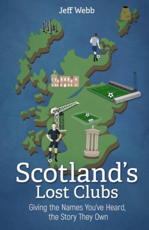 

Scotlands Lost Clubs by Jeff Webb-Hardcover