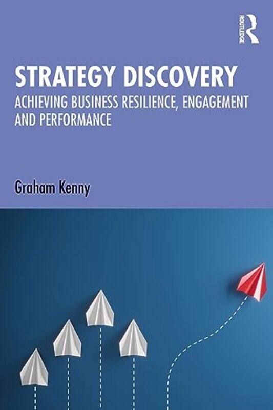 

Strategy Discovery Achieving Business Resilience Engagement And Performance by Kenny, Graham Paperback