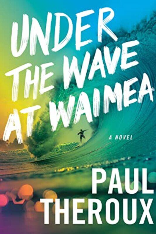 

Under The Wave At Waimea by Paul Theroux-Hardcover