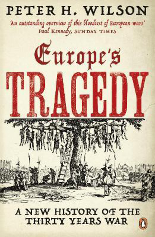 

Europe's Tragedy: A New History of the Thirty Years War, Paperback Book, By: Peter H. Wilson