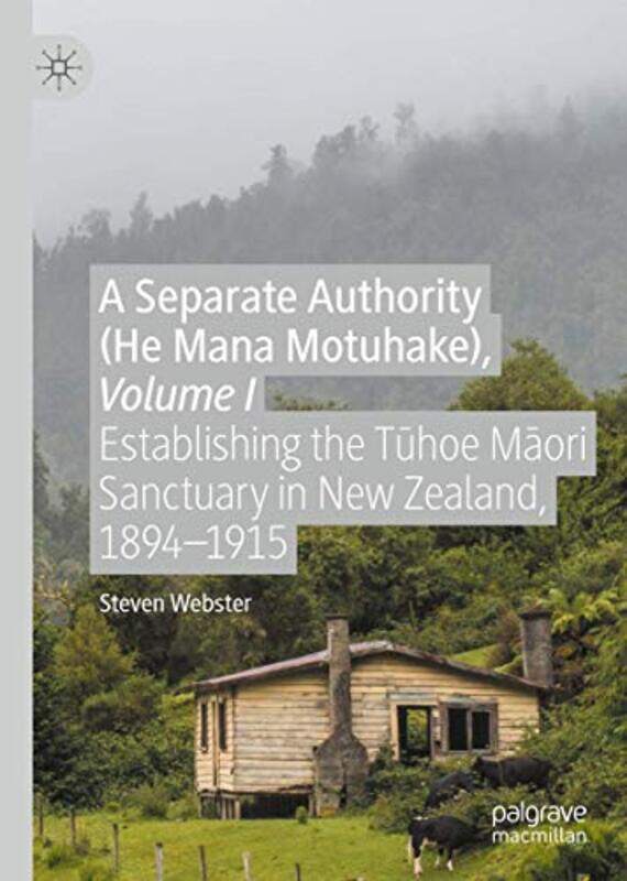 

A Separate Authority He Mana Motuhake Volume I by Steven Webster-Hardcover