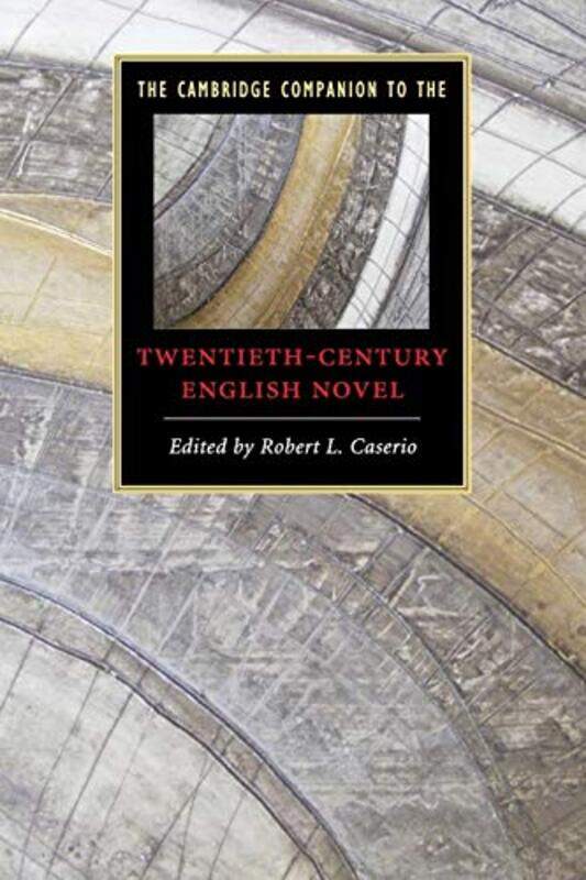 

The Cambridge Companion to the TwentiethCentury English Novel by Robert L Professor, Pennsylvania State University Caserio-Paperback