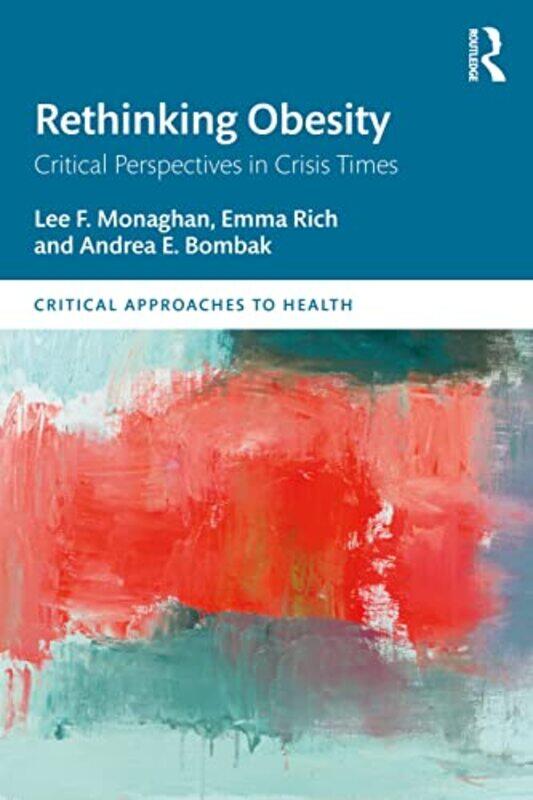 

Rethinking Obesity by Lee F MonaghanEmma RichAndrea E Foothills Medical Centre, Canada Bombak-Paperback