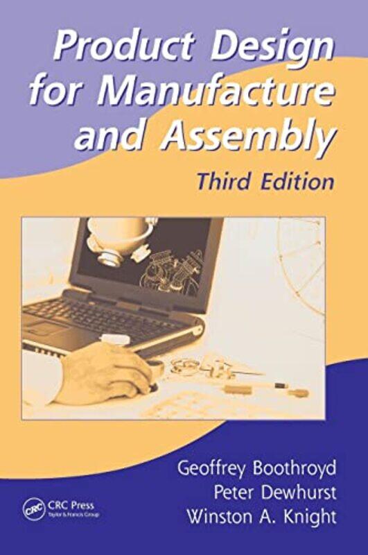 

Product Design for Manufacture and Assembly by Geoffrey Boothroyd Dewhurst Inc, Wakefield, Rhode Island, USA BoothroydPeter DewhurstWinston A Universi