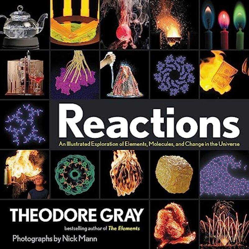 

Reactions: An Illustrated Exploration of Elements, Molecules, and Change in the Universe , Paperback by Gray, Theodore