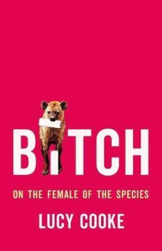 Bitch: On the Female of the Species.Hardcover,By :Cooke, Lucy