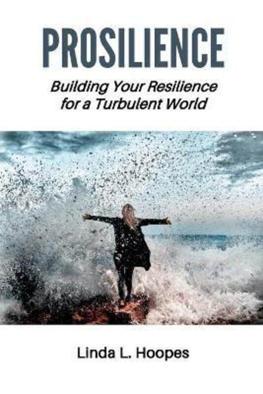 

Prosilience: Building Your Resilience for a Turbulent World