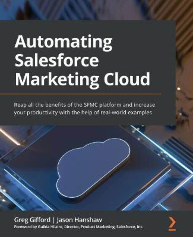 

Automating Salesforce Marketing Cloud: Reap all the benefits of the SFMC platform and increase your.paperback,By :Gifford, Greg - Hanshaw, Jason