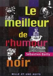 Le Meilleur de l'Humour Noir.paperback,By :Sebastien Bailly
